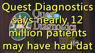 Quest Diagnostics says nearly 12 million patients may have had data br...