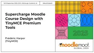 Ускорьте разработку курсов Moodle с помощью премиум-инструментов TinyMCE | MoodleMoot Global 2025