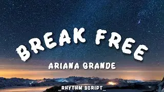 Ariana Grande - Break Free (Lyrics - Rhythm Script)
