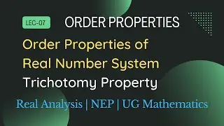 L7 | Order Properties of Real Numbers | Trichotomy | Real Analysis | NEP | UG Mathematics |B Sc Math