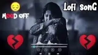 Sad lofi mashup dj remix broken heart Bollywood Hindi song