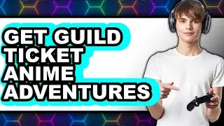 How to Get Guild Ticket Anime Adventures (Only Way)