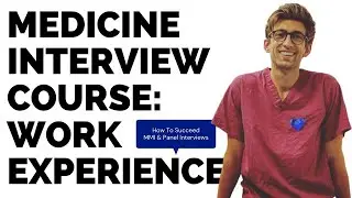 Medicine Interviews: Answering Questions On Work Experience Part 1