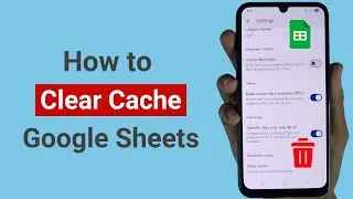 How to Clear Cache on Google Sheets on Android