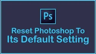 Reset Photoshop To Its Default Settings