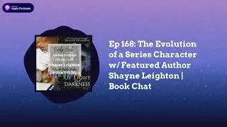 Ep 168: The Evolution of a Series Character w/ Featured Author Shayne Leighton | Book Chat |...