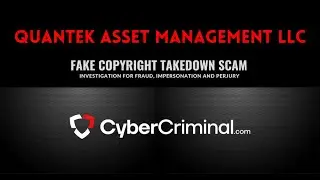 Quantek Asset - Investigation for Fraud, Impersonation and Perjury &ndash; Fake Copyright Takedown Scam