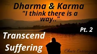 Dharma and Karma part 2 - There is a way to transcend suffering