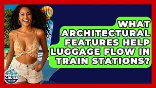 What Architectural Features Help Luggage Flow In Train Stations? - The Rail and Cruise Experts