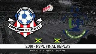FULL MATCH | Portmore vs Montego bay United [2016 RSPL Final] RSPL 2015-2016