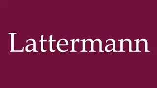 How to Pronounce ''Lattermann'' Correctly in German