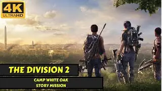 The Division 2 - Camp White Oak - Story Mission - No Commentary - 4K