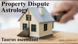 Property dispute for Taurus ascendant