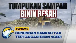 TOP REPORT - GUNUNGAN SAMPAH TAK TERATASI, BAU BUSUK MENGHANTUI -[Top News]
