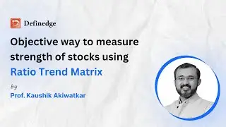Objective way to measure strength of stocks using Ratio Trend Matrix | Definedge | Kaushik A