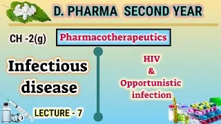 HIV and Opportunistic infection | CH-2(g) | L-7 | Pharmacotherapeutics | D.Pharm second year