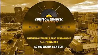 Antonello Ferrari & Aldo Bergamasco feat  Fiona Rey - So You Wanna Be A Star (Club Mix)