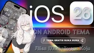 Tema Android Customization Style iOS26 Liquid Glass Features| Live Wallpaper Alisa Mikhailovna Koju🔥