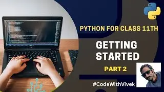 Python Programming for Class 11: Getting Started - Part 2 | Beginner's Guide to Mastering Python