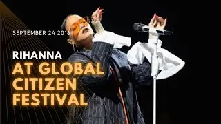 2016 Rihanna - Global Citizen Festival