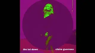 “The Let Down” by Claire Guerreso [OFFICIAL]