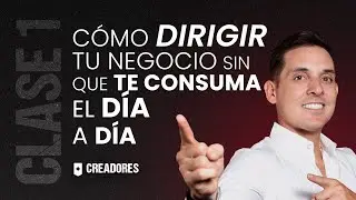 C&oacute;mo DIRIGIR tu NEGOCIO sin que te consuma el d&iacute;a a d&iacute;a | Clase #1 - Creadores | Mauricio Benoist