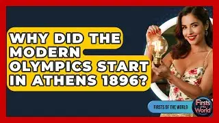 Why Did The Modern Olympics Start In Athens 1896? - Firsts of the World