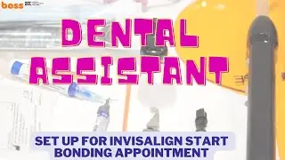How to set up for Invisalign start bonding appointment - Dental assistant training in Orthodontics