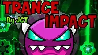 Geometry Dash - Trance Impact By JCT (MediumDemon)