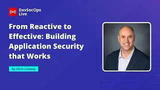🔴 From Reactive to Effective: Building Application Security that Works | 