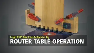Leigh B975 Box Joint & Beehive Jig - Router Table Operation