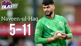 Naveen-ul-Haq takes 5 wickets Incredible Bowling  What a Spell to Watch in Vitality T20 Blast 2022.