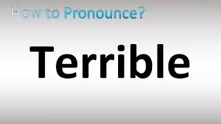 How to Pronounce Terrible