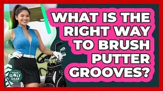 What Is The Right Way To Brush Putter Grooves?