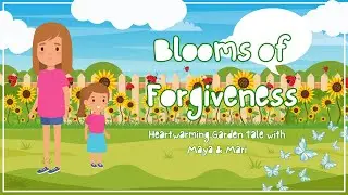 Blooms of Forgiveness | Heartwarming Garden Tale with Maya & Mari