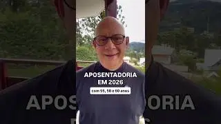 APOSENTADORIA COM 55, 58 e 60 ANOS DE IDADE EM 2026