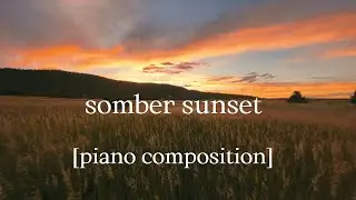 somber sunset - [piano composition]