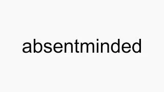 How to pronounce absentminded
