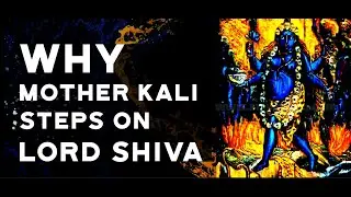 Why Does Mother Kali Step on Shiva?