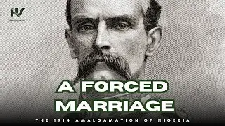 The 1914 Amalgamation of Nigeria by Lord Lugard
