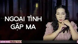 #84 NGOẠI TÌNH GẶP MA  - Chuyện ma đời thường Trần Thy kể