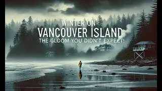 Winter on Vancouver Island - Cyclones, Atmospheric Rivers, & Rain