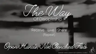 &ldquo;The Way of Discipleship: Receive&bull;Live&bull;Share: Open Hands, Not Clenched Fists&ldquo; &ndash; Pastor Ira
