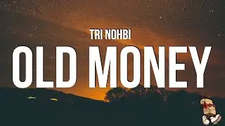 Tri Nohbi - OLD MONEY (Lyrics)