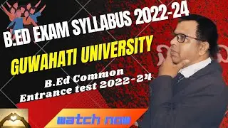Syllabus for B.Ed exam 2022-24 //  Guwahati University B.Ed common entrance teat exam syllabus 2022