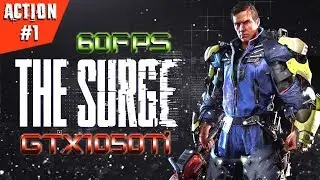 ♪ The Surge {Ultra | Full HD | 60fps} &rarr; Action №1 [GTX1050Ti]