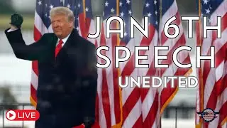 Trump Jan 6th Speech - Unedited