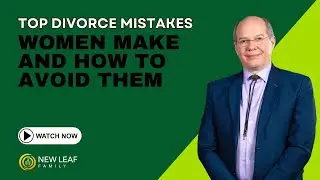 Top Divorce Mistakes Women Make and How to Avoid Them