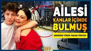 16 Yaşındaki Atlas'ın Ölümünde Yürek Yakan Detaylar! Annesi ve Babası Kanlar İçinde Bulmuş | NTV