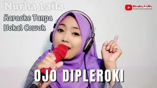 Ojo Dipleroki - Karaoke Tanpa Vocal Cowok bareng Nurha Laila